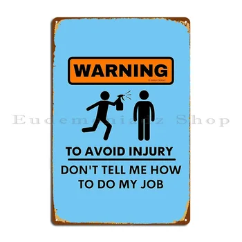 אזהרה כדי להימנע מפציעה. אל תגיד לי איך לעשות את העבודה שלי שלט מתכת המוסך מוסך לוחות עיצוב הפאב לוחות טין סימן פוסטר